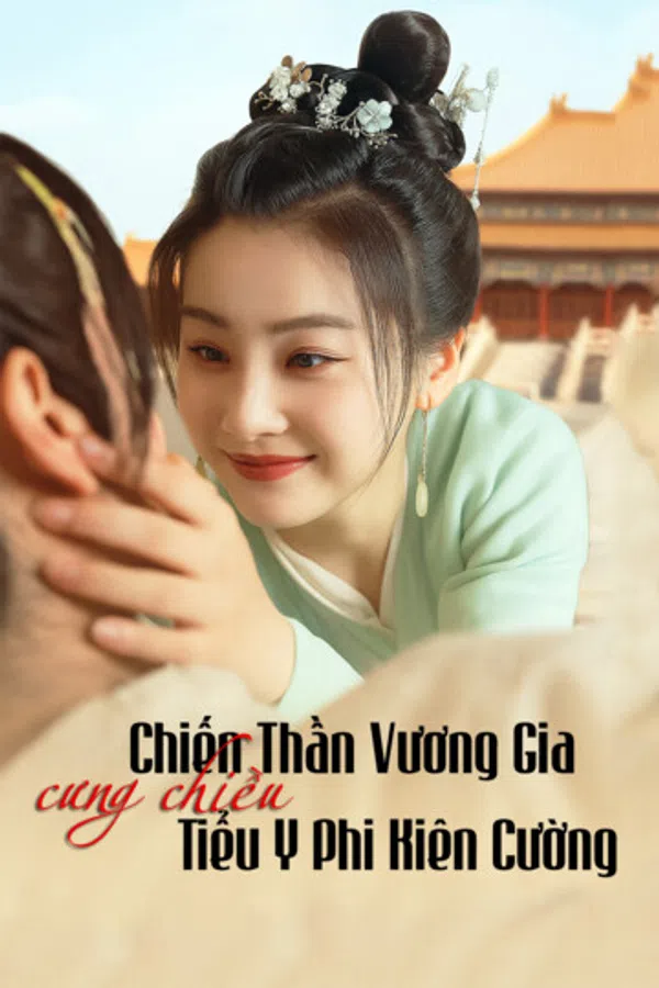Poster phim Chiến Thần Vương Gia Cưng Chiều Tiểu Y Phi Kiên Cường trên Phim Mới