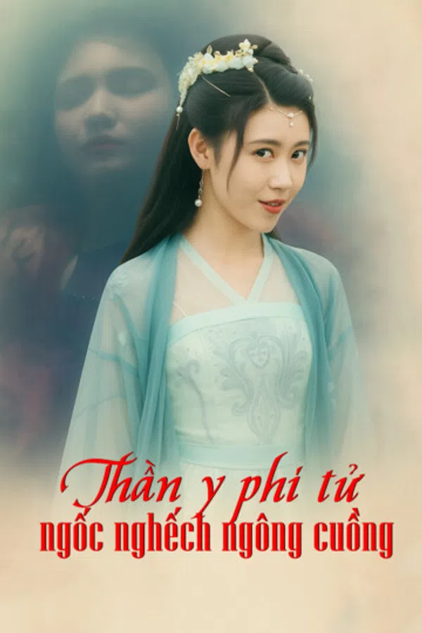 Poster phim Thần y phi tử ngốc nghếch ngông cuồng trên Phim Mới